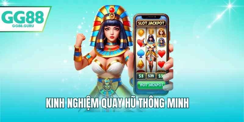 Kinh nghiệm quay hũ thông minh