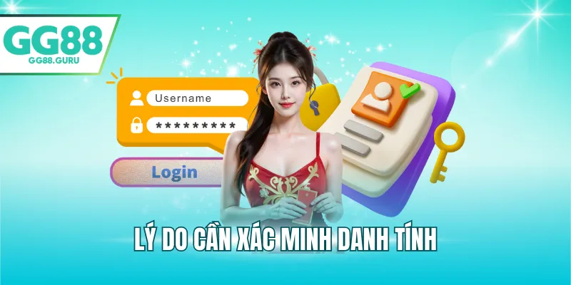 Đăng Nhập GG88 – Hướng Dẫn Truy Cập Tài Khoản Nhanh 2025 4 Lý do cần xác minh danh tính