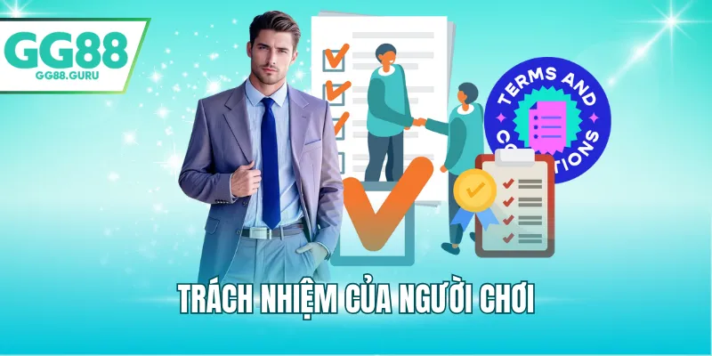 Điều Khoản Và Điều Kiện – Toàn Bộ Quy Định Quan Trọng 3 Trách nhiệm của người chơi