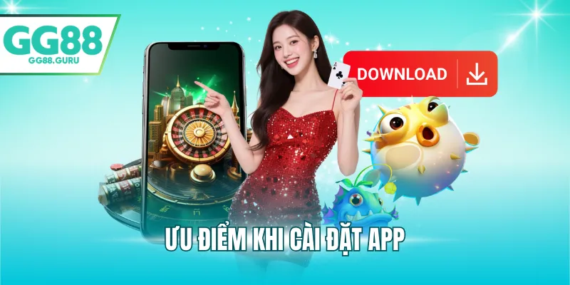 Tải App GG88 – Ứng Dụng Cá Cược Nhanh, Mượt Và An Toàn 2025 3 Ưu điểm khi cài đặt app